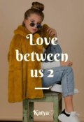 Обложка книги "Love between us 2"