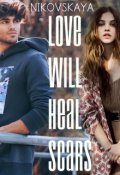 Обложка книги "Nikovskaya " Love will heal scars " (любовь залечит шрамы)"